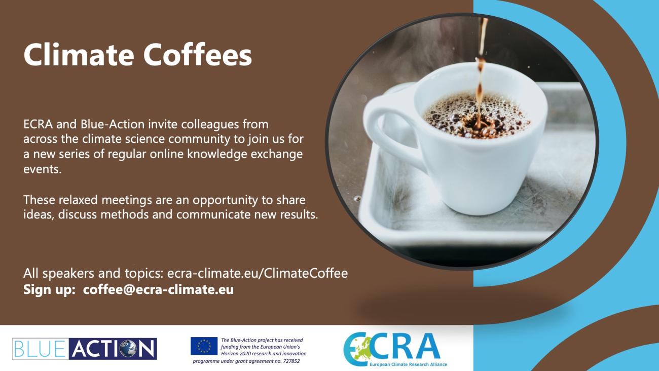 Blue-Action and ECRA (European Climate Research Alliance) invite you to join every second Thursday with new speakers from 11:00-11:45 CET for Climate Coffees!